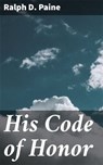 His Code of Honor - Ralph D. Paine - 4064066435486