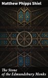 The Stone of the Edmundsbury Monks - Matthew Phipps Shiel - 4064066437282