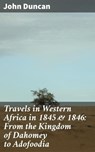 Travels in Western Africa in 1845 & 1846: From the Kingdom of Dahomey to Adofoodia - John Duncan ; Colin Fairfax - 4064066437763