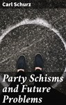 Party Schisms and Future Problems - Carl Schurz ; Grant Cantrell - 4064066438944