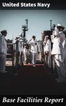 Base Facilities Report - United States Navy ; Troy Kirk - 4064066442927