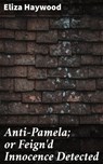 Anti-Pamela; or Feign'd Innocence Detected - Eliza Haywood ; Zoe Parsons - 4064066458096