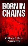 Born in Chains - Collected Slave Narratives - Frederick Douglass ; Harriet Jacobs ; Booker T. Washington ; William Grimes ; Solomon Northup ; Sojourner Truth ; Mary Prince ; Zamba Zembola ; Boyrereau Brinch ; Olaudah Equiano ; Solomon Bayley ; Moses Roper ; Henry Watson ; John Brown ; William Craft ; - 4064066459444