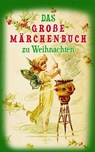 Das große Märchenbuch zu Weihnachten - Hans Christian Andersen ; Brüder Grimm ; E.T.A. Hoffmann ; Ludwig Bechstein ; Beatrix Potter ; Heinrich Seidel ; Ludwig Tieck ; Wilhelm Hauff ; Oscar Wilde ; Walter Scott ; Carlo Collodi ; Gerdt von Bassewitz ; Rosalie Koch ; Lothar Meggendorfer ; Elsbeth - 4064066460532