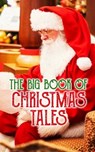 The Big Book of Christmas Tales - Charles Dickens ; Emily Dickinson ; O. Henry ; William Shakespeare ; Mark Twain ; Beatrix Potter ; Louisa May Alcott ; Robert Louis Stevenson ; Willa Cather ; Arthur Conan Doyle ; Nathaniel Hawthorne ; Washington Irving ; Lucy Maud Montgomery ; Leo Tolsto - 4064066461218