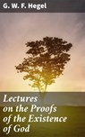 Lectures on the Proofs of the Existence of God - G. W. F. Hegel ; Lucas Covington - 4064066464073