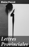 Lettres Provinciales - Blaise Pascal - 4064066466701