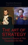 The Art of Strategy: Napoleon's Maxims of War + Clausewitz's On War - Napoleon Bonaparte ; Carl von Clausewitz - 4064066498757
