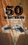 50 Westerns - The Best Adventures, Gunfight Duels, Battles, Rider Trails & Legendary Outlaws - Ernest Haycox ; Karl May ; Zane Grey ; Jack London ; Edgar Rice Burroughs ; Max Brand ; Owen Wister ; James Fenimore Cooper ; B. M. Bower ; J. Allan Dunn ; Robert E. Howard ; Bret Harte ; O. Henry ; James Oliver Curwood ; Emerson Hough ; Andy Adams ; Char - 4064066499983