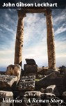 Valerius - A Roman Story - John Gibson Lockhart ; Jacob Prentiss - 4066338050779