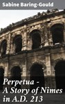 Perpetua - A Story of Nimes in A.D. 213 - Sabine Baring-Gould - 4066338051066