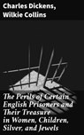The Perils of Certain English Prisoners and Their Treasure in Women, Children, Silver, and Jewels - Charles Dickens ; Wilkie Collins - 4066338052858