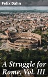 A Struggle for Rome, Vol. III - Felix Dahn ; Ava Hayes - 4066338068736