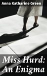 Miss Hurd: An Enigma - Anna Katharine Green ; Clayton Kimball - 4066338073532