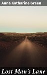 Lost Man's Lane - Anna Katharine Green ; Clayton Kimball - 4066338073983