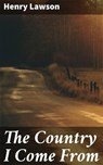 The Country I Come From - Henry Lawson - 4066338081773