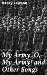 My Army, O, My Army! and Other Songs - Henry Lawson - 4066338083272
