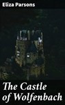 The Castle of Wolfenbach - Eliza Parsons ; Blake Rees - 4066338089465