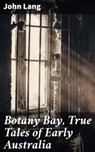 Botany Bay, True Tales of Early Australia - John Lang - 4066338089533