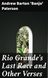 Rio Grande's Last Race and Other Verses - Andrew Barton 'Banjo' Paterson - 4066338089649