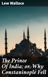 The Prince Of India; or, Why Constaninople Fell - Lew Wallace - 4066338094414