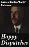 Happy Dispatches - Andrew Barton 'Banjo' Paterson - 4066338094476
