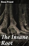 The Insane Root - Rosa Praed - 4066338094766