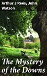 The Mystery of the Downs - Arthur J Rees ; John Watson - 4066338095084