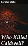 Who Killed Caldwell? - Carolyn Wells - 4066338095756