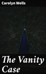 The Vanity Case - Carolyn Wells - 4066338096142
