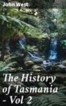The History of Tasmania - Vol 2 - John West - 4066338098092