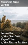 Narrative of the Overland Expedition of the Messrs Jardine - Alexander ; Frank Jardine - 4066338101488