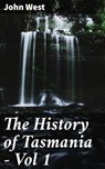 The History of Tasmania - Vol 1 - John West - 4066338101709