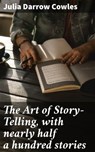 The Art of Story-Telling, with nearly half a hundred stories - Julia Darrow Cowles - 4066338107459