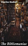 The Bibliomaniac - Charles Nodier - 4066338109101