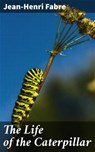 The Life of the Caterpillar - Jean-Henri Fabre ; Penelope Hightower - 4066338110534