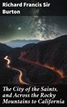The City of the Saints, and Across the Rocky Mountains to California - Richard Francis Sir Burton - 4066338110695