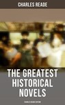 The Greatest Historical Novels - Charles Reade Edition - Charles Reade - 4066338115997