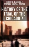 History of the Trial of the Chicago 7 - Bruce A. Ragsdale ; Federal Judicial Center - 4066338116994