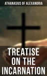 Treatise On the Incarnation - Athanasius of Alexandria - 4066338117120