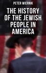 The History of the Jewish People in America - Peter Wiernik ; Chelsea Abbott - 4066338117274