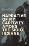 Narrative of My Captivity Among the Sioux Indians - Fanny Kelly - 4066338121813
