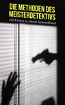 Die Methoden des Meisterdetektivs - 250 Krimis in einem Sammelband - G. K. Chesterton ; Arthur Conan Doyle ; Edgar Allan Poe ; Émile Gaboriau ; Anna Katharine Green ; Edgar Wallace ; Balduin Groller ; Matthias McDonnell Bodkin ; Hugo Bettauer ; Sven Elvestad ; Eufemia von Adlersfeld-Ballestrem ; Walther Kabel ; David Chris - 4066338126849
