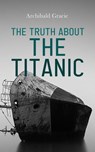 The Truth About the Titanic - Archibald Gracie - 4066338126979