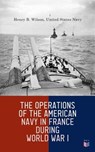 The Operations of the American Navy in France During World War I - Henry B. Wilson ; United States Navy - 4066339510753