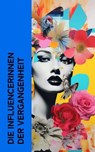 Die Influencerinnen der Vergangenheit - Stefan Zweig ; Alexandre Dumas ; Emil Ludwig ; Fritz Mauthner ; Ferdinand Gregorovius ; Gertrude Aretz ; Franz Hessel ; Enrique Gómez Carrillo ; George Sand ; Albrecht Thoma ; Franz Schauerte ; Konrad Alberti ; Sophie Hoechstetter - 4066339511309