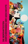 Die berühmtesten Verführerinnen der Geschichte - Stefan Zweig ; Gertrude Aretz ; Enrique Gómez Carrillol ; Emil Ludwig ; Ferdinand Gregorovius ; Franz Hessel ; George Sand ; Alexandre Dumas - 4066339511415