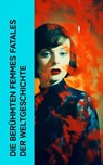 Die berühmten Femmes fatales der Weltgeschichte - Gertrude Aretz ; Stefan Zweig ; Enrique Gómez Carrillol ; Emil Ludwig ; Ferdinand Gregorovius ; Franz Hessel ; George Sand ; Alexandre Dumas - 4066339511514