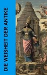 Die Weisheit der Antike - Pharao Wahkare Cheti I. ; Laotse ; Konfuzius ; Siddhartha Gautama Buddha ; Platon ; Xenophon ; Marc Aurel - 4066339511972