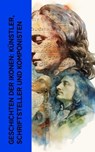 Geschichten der Ikonen: Künstler, Schriftsteller und Komponisten - Jacob Burckhardt ; Giorgio Vasari ; Herman Grimm ; Karl Storck ; Philipp Spitta ; Marie Lipsius ; Ludwig Nohl ; Stefan Zweig ; Hugo Ball ; Rudolf Köpke ; Konrad Alberti ; Hanns Heinz Ewers - 4066339512306